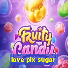 love pix sugar